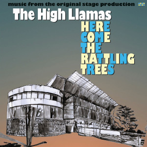 The High Llamas Here Come the Rattling Trees