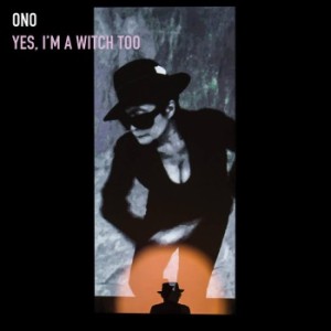 Yoko Ono- Yes I'm A Witch Too